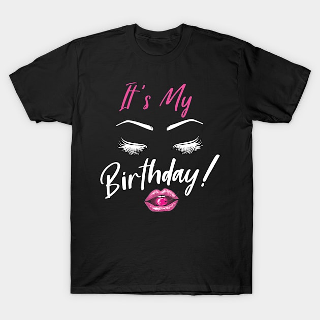 Hot Lips And Beautiful Girl Face It's My Birthday Happy To Me Nana Mommy Aunt Sister Daughter T-Shirt by shopkieu178